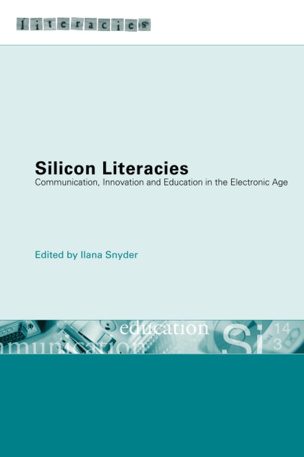 Silicon Literacies: Communication, Innovation and Education in the Electronic Age Social Sciences