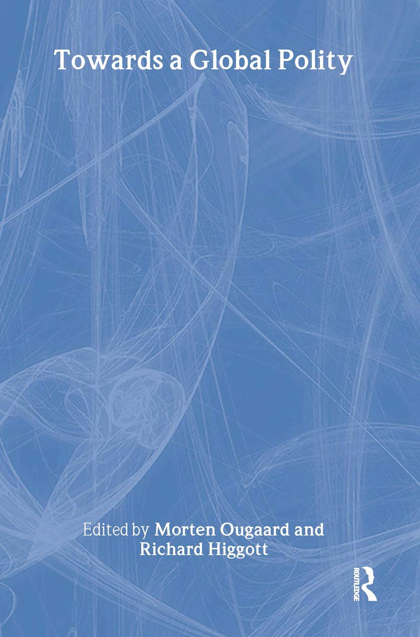 Towards a Global Polity: Future Trends and Prospects (Routledge/Warwick Studies Inglobalisation) General education