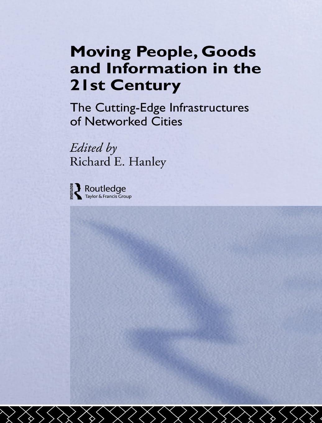 Moving People, Goods and Information: The Cutting-Edge Infrastructures of Networked Cities book