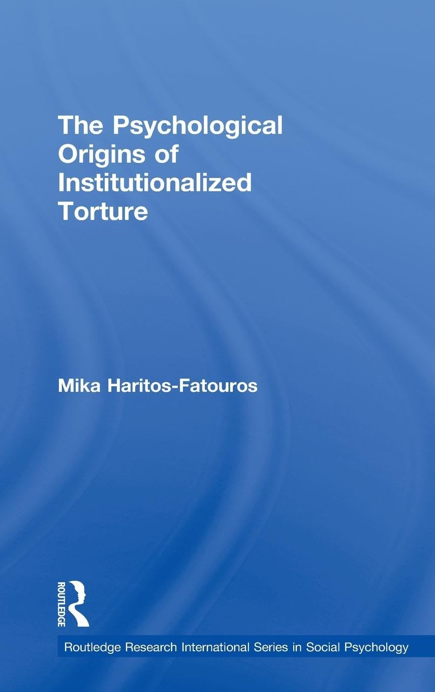 The Psychological Origins of Institutionalized Torture Psychology