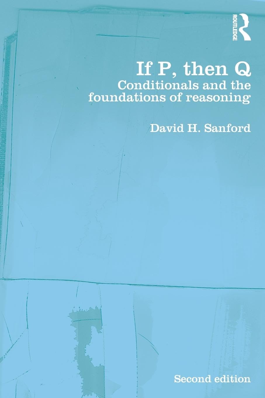 If P, Then Q: Conditionals and the Foundations of Reasoning Philosophy