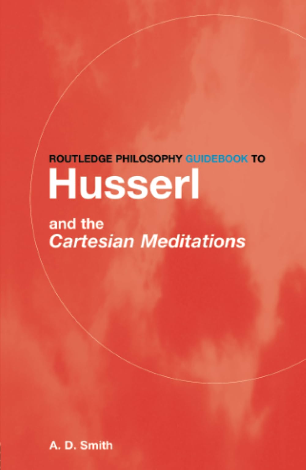 Routledge Philosophy GuideBook to Husserl and the Cartesian Meditations Philosophy