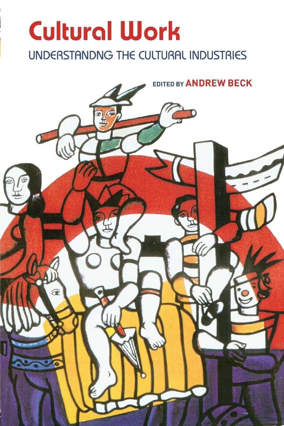 Cultural Work: Understanding the Cultural Industries (Routledge Harwood) Media & Communication