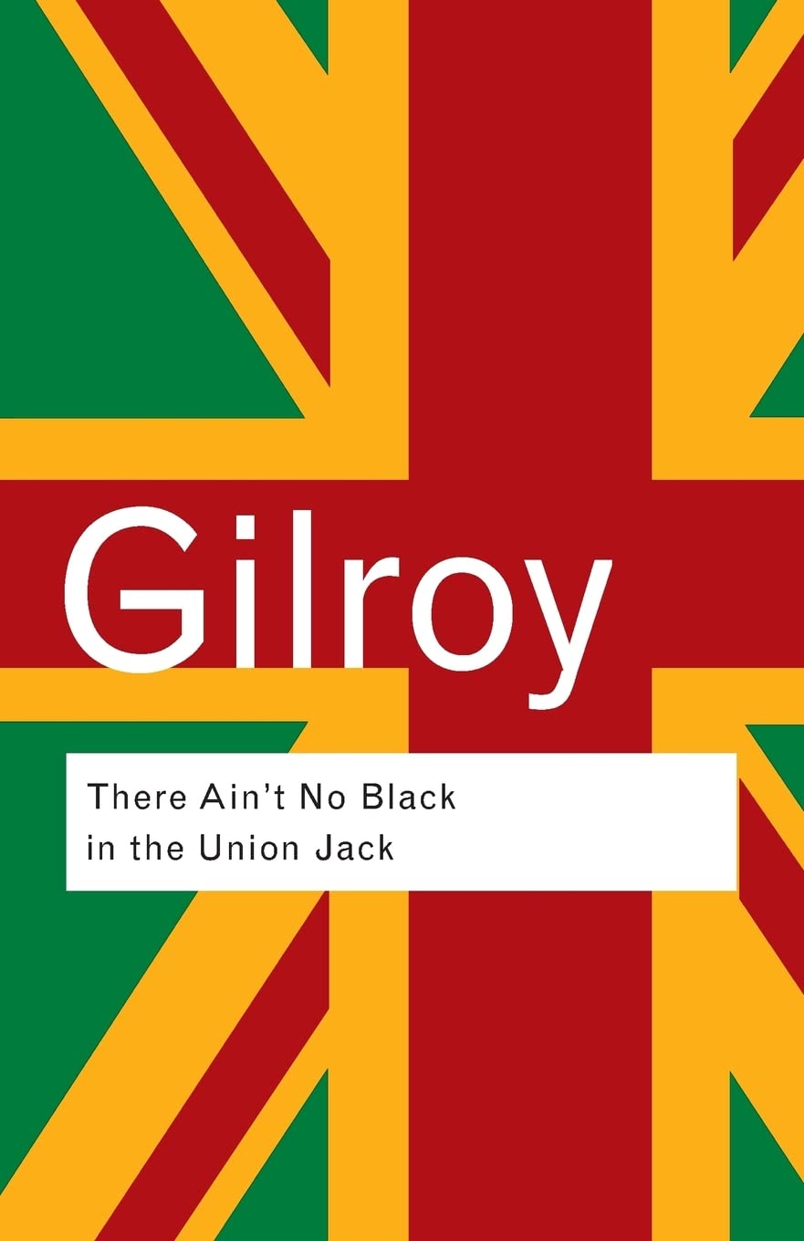 There Ain't No Black in the Union Jack: The cultural politics of race and nation (Routledge Classics) Law