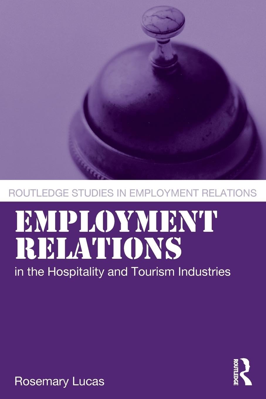 Employment Relations in the Hospitality and Tourism Industries Business, Finance & Career