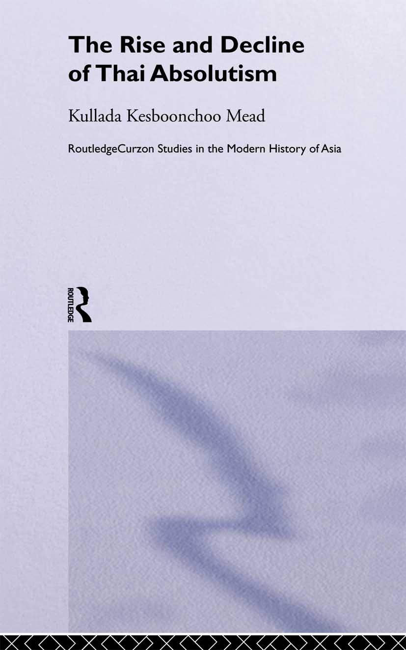 The Rise and Decline of Thai Absolutism Politics & History