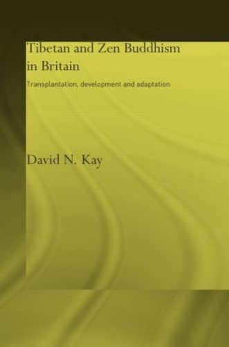 Tibetan and Zen Buddhism in Britain: Transplantation, Development and Adaptation (Routledgecurzon Critical Studies in Buddhism) Reference Books