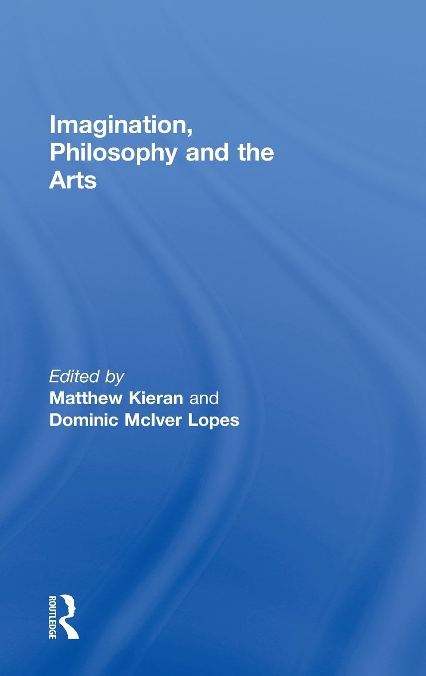 Imagination, Philosophy and the Arts Philosophy
