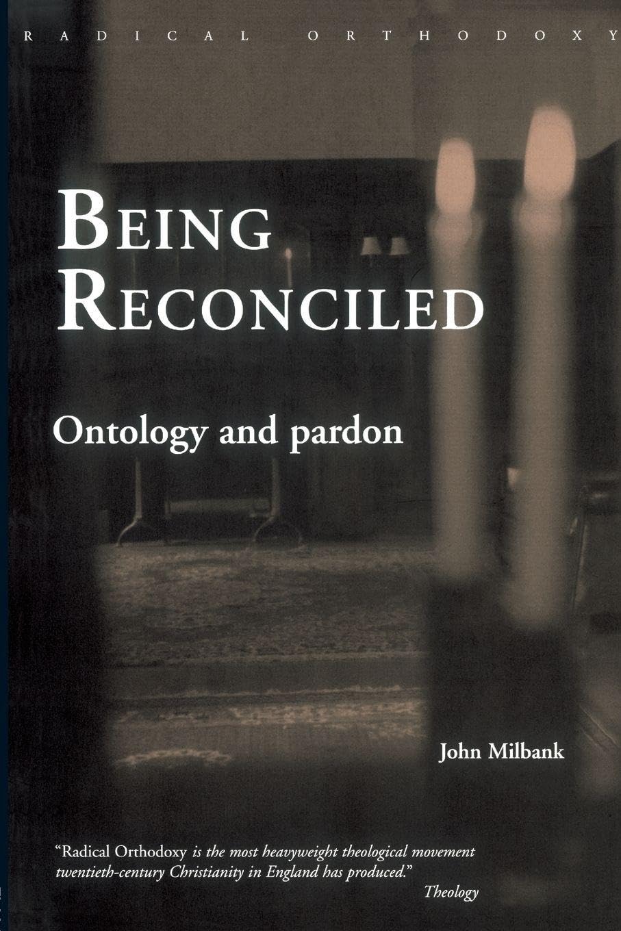 Being Reconciled: Ontology and Pardon (Radical Orthodoxy) Philosophy