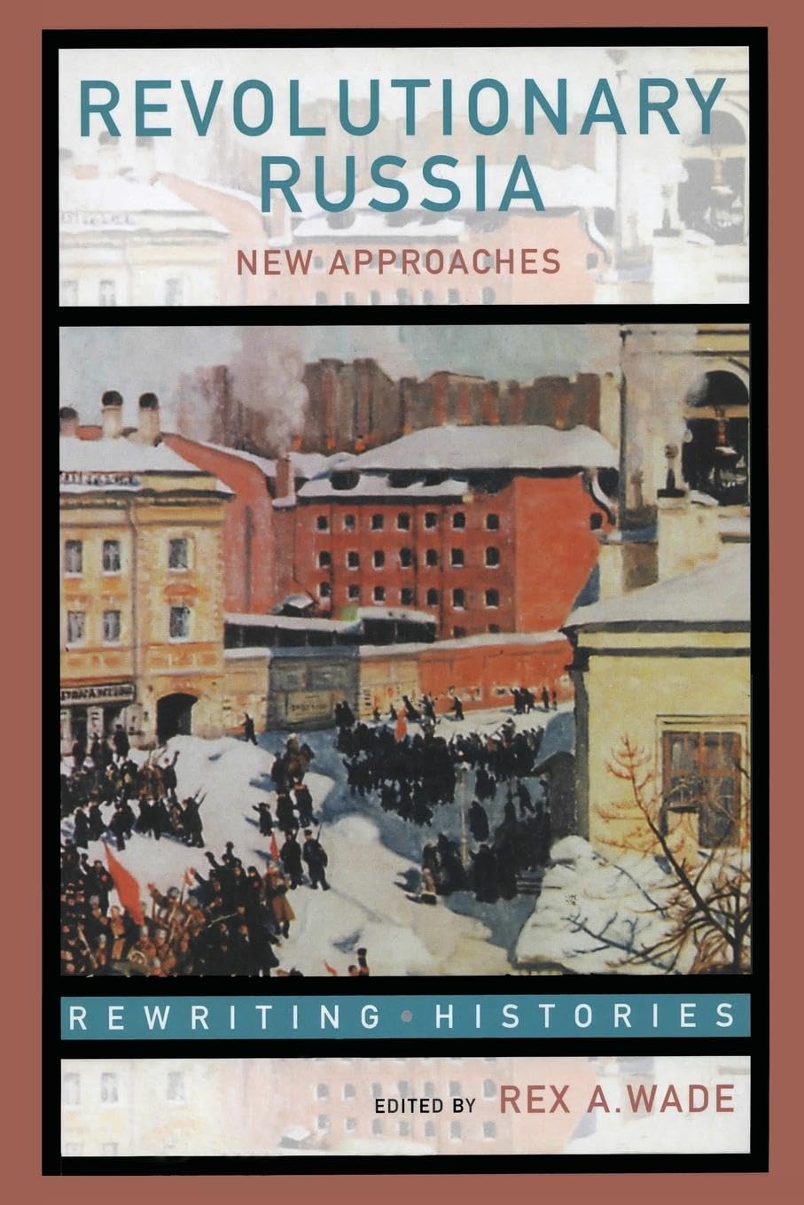 Revolutionary Russia: New Approaches to the Russian Revolution of 1917 (Rewriting Histories) Learning & Reference