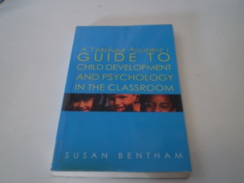 A Teaching Assistant's Guide to Child Development and Psychology in the Classroom: Second edition Education & Training
