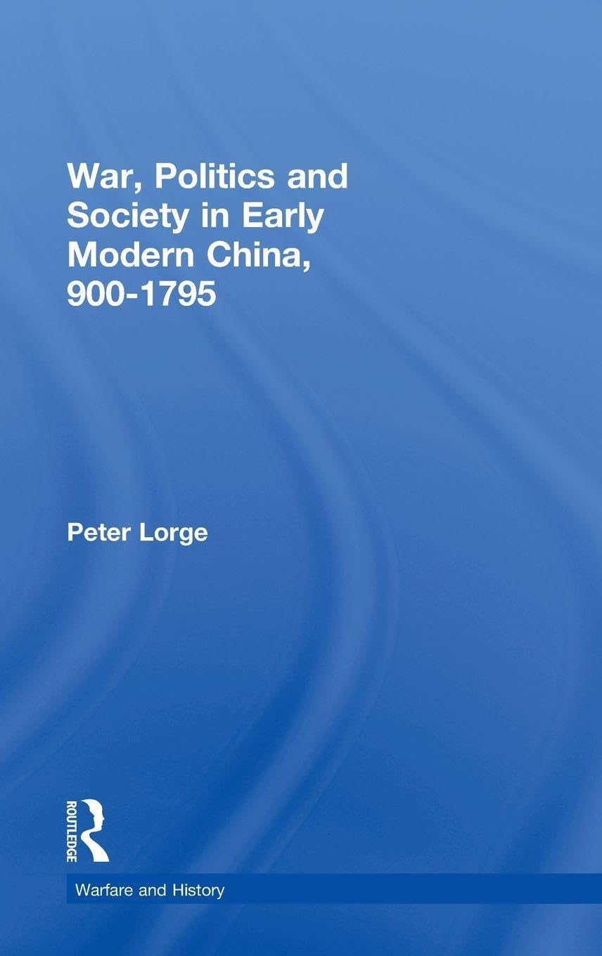 War, Politics and Society in Early Modern China, 900-1795 Politics & History