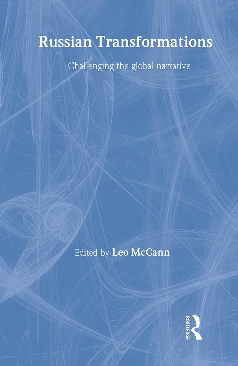 Russian Transformations: Challenging the Global Narrative (Basees/Curzon Series on Russian & East European Studies, Band 8) Social Sciences