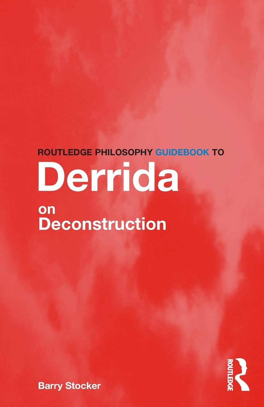 Routledge Philosophy Guidebook to Derrida on Deconstruction (Routledge Philosophy Guidebooks) Philosophy