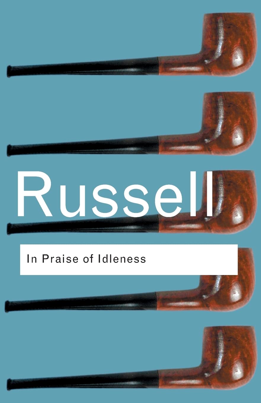 In Praise of Idleness: And Other Essays (Routledge Classics) Philosophy
