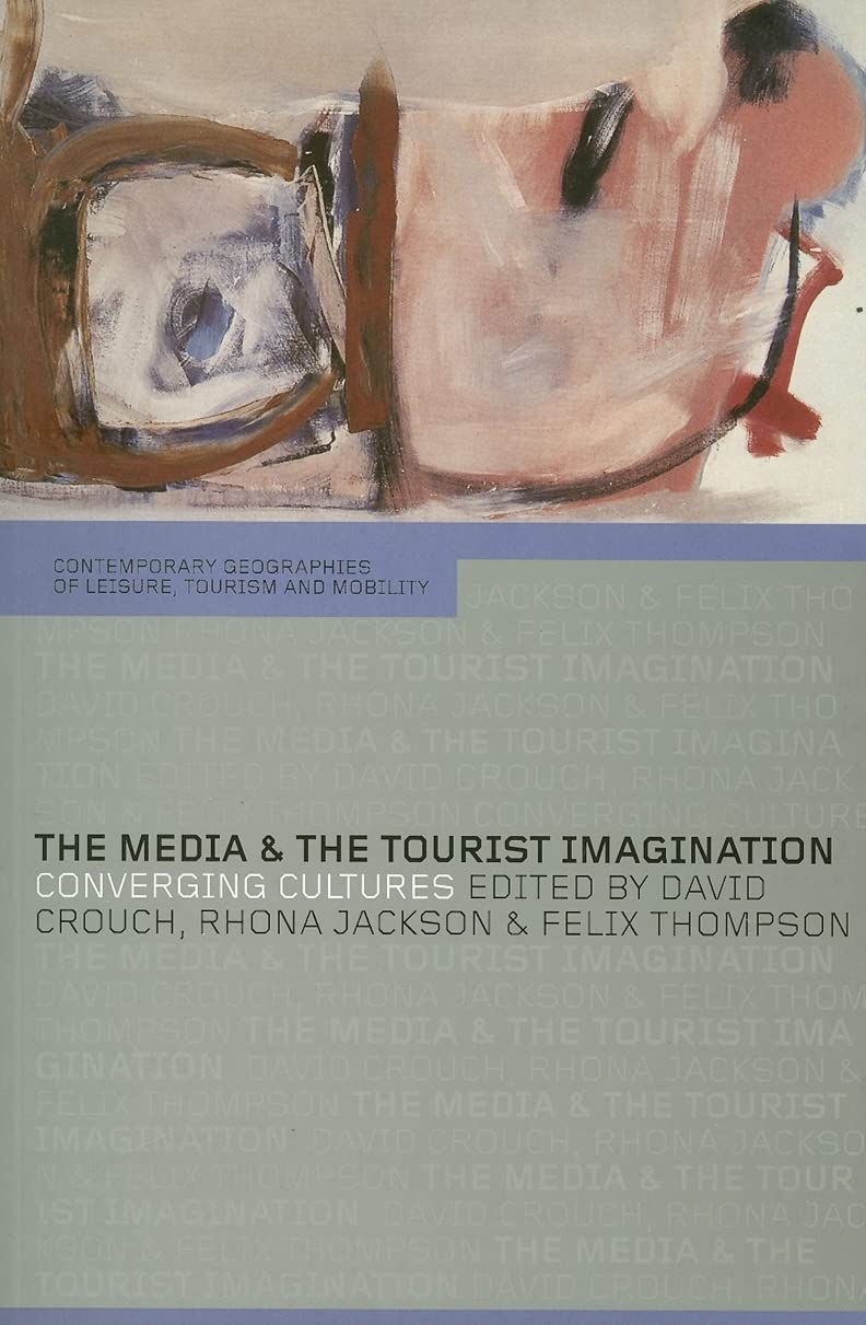 The Media and the Tourist Imagination: Converging Cultures (ContemporaryGeographies of Leisure, Tourism and Mobility) Media & Communication