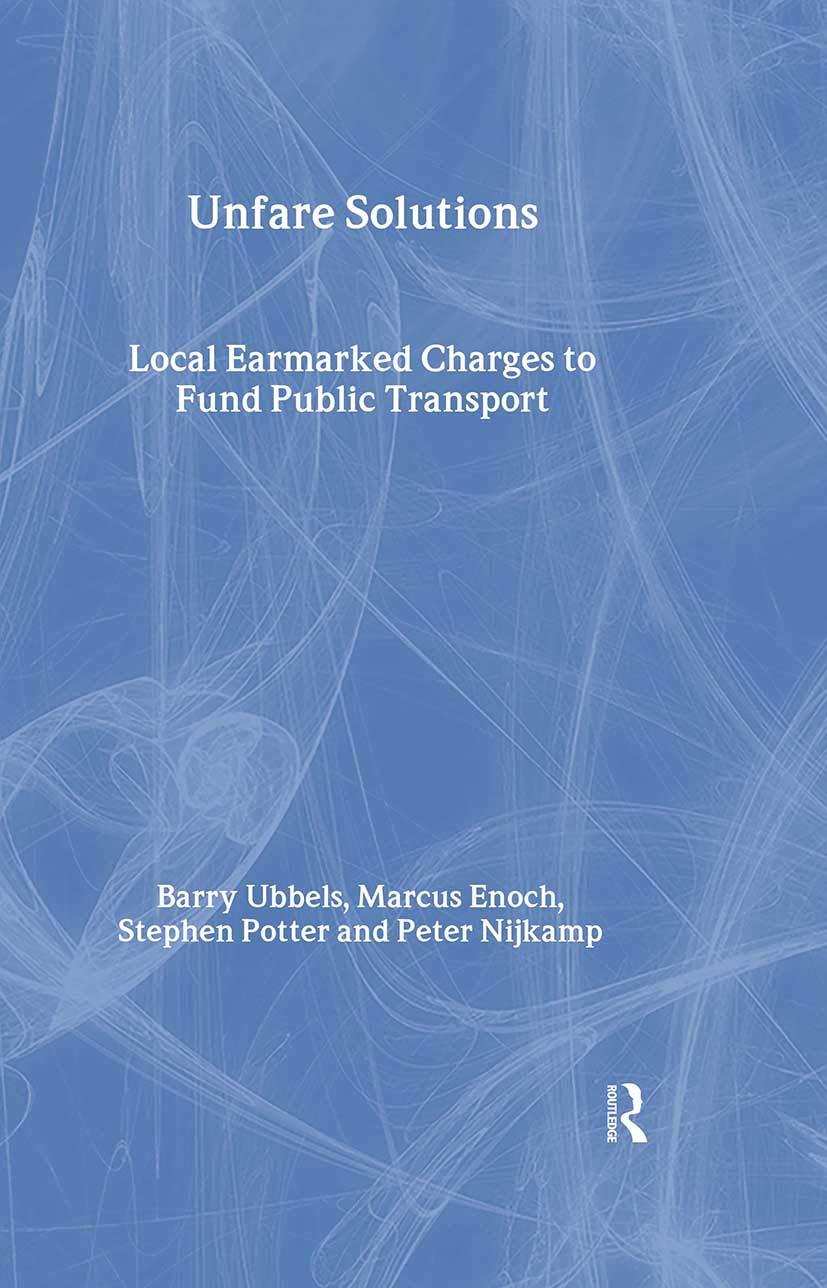 Unfare Solutions: Local Earmarked Charges to Fund Public Transport (Transport, Development and Sustainability) Business, Finance & Career