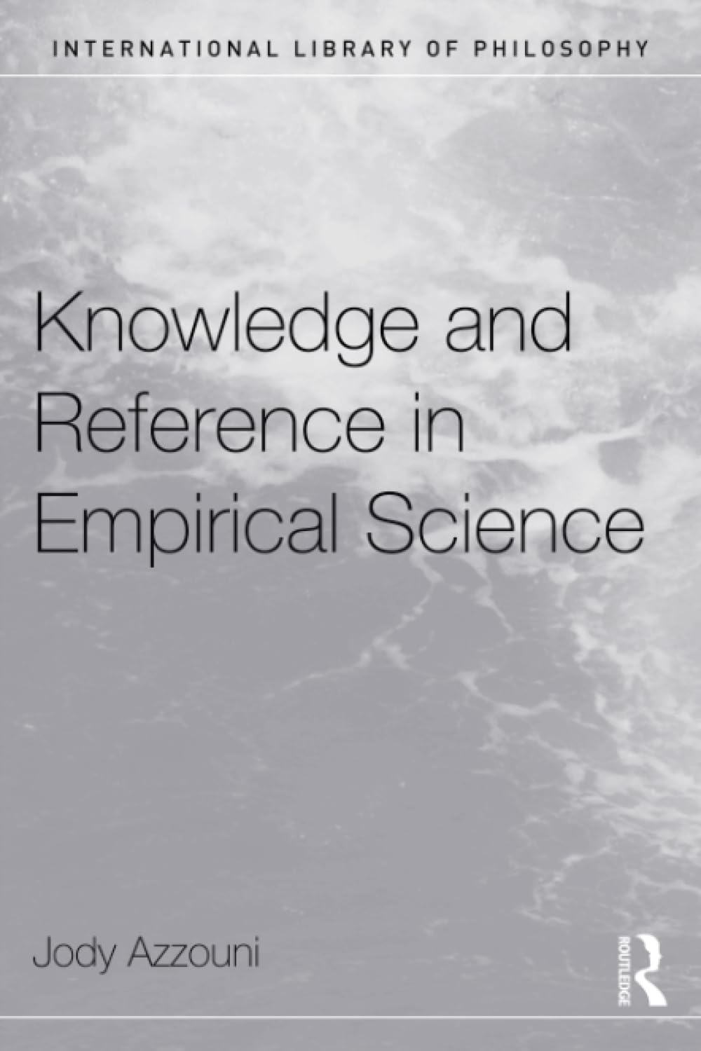 Knowledge and Reference in Empirical Science (International Library of Philosophy) Philosophy