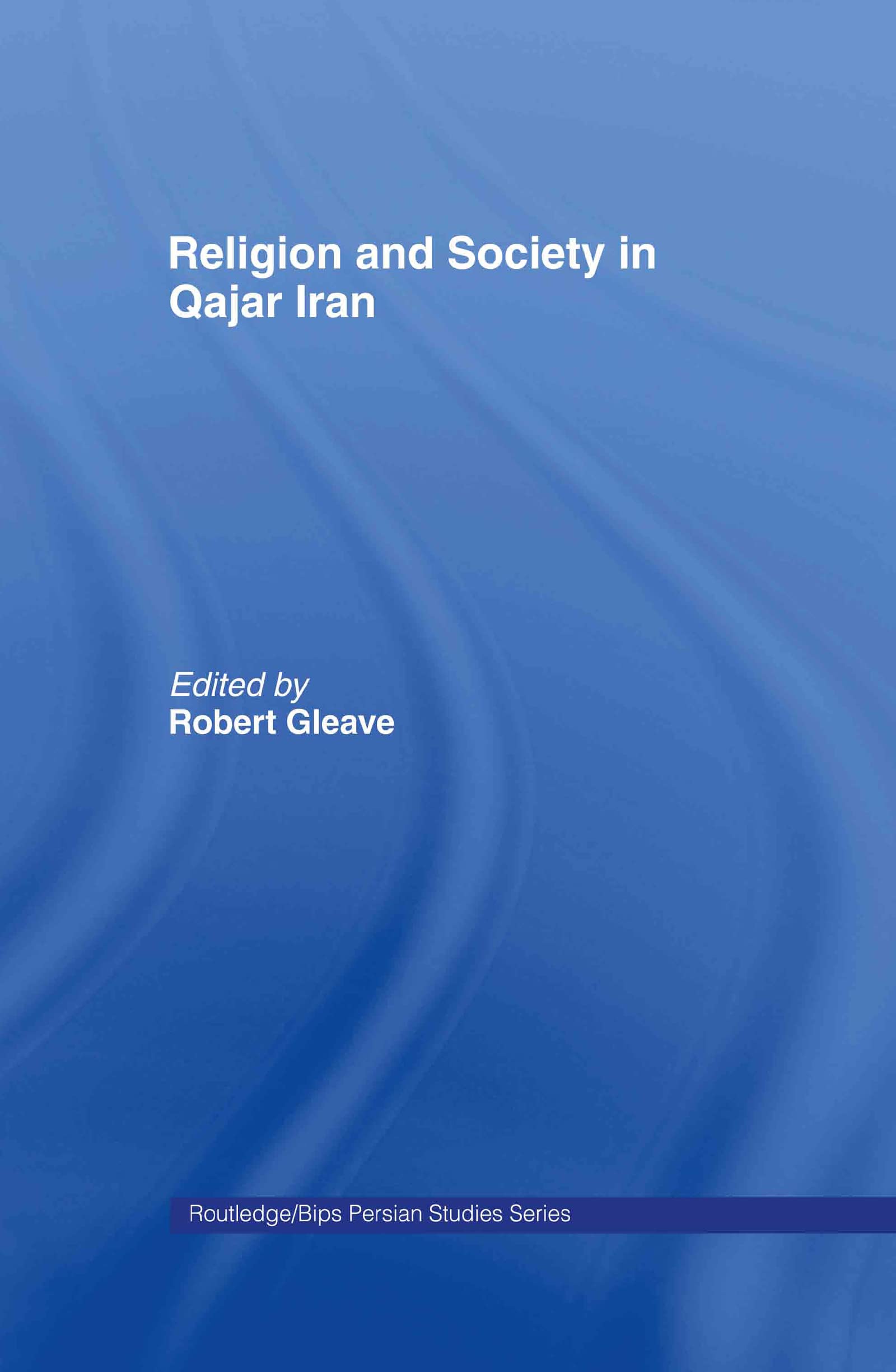 Religion and Society in Qajar Iran (Routledgecurzon/Bips Persian Studies) Books