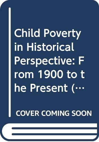 Child Poverty in Historical Perspective: From 1900 to the Present (Routledge Advances in Sociology) Social Sciences