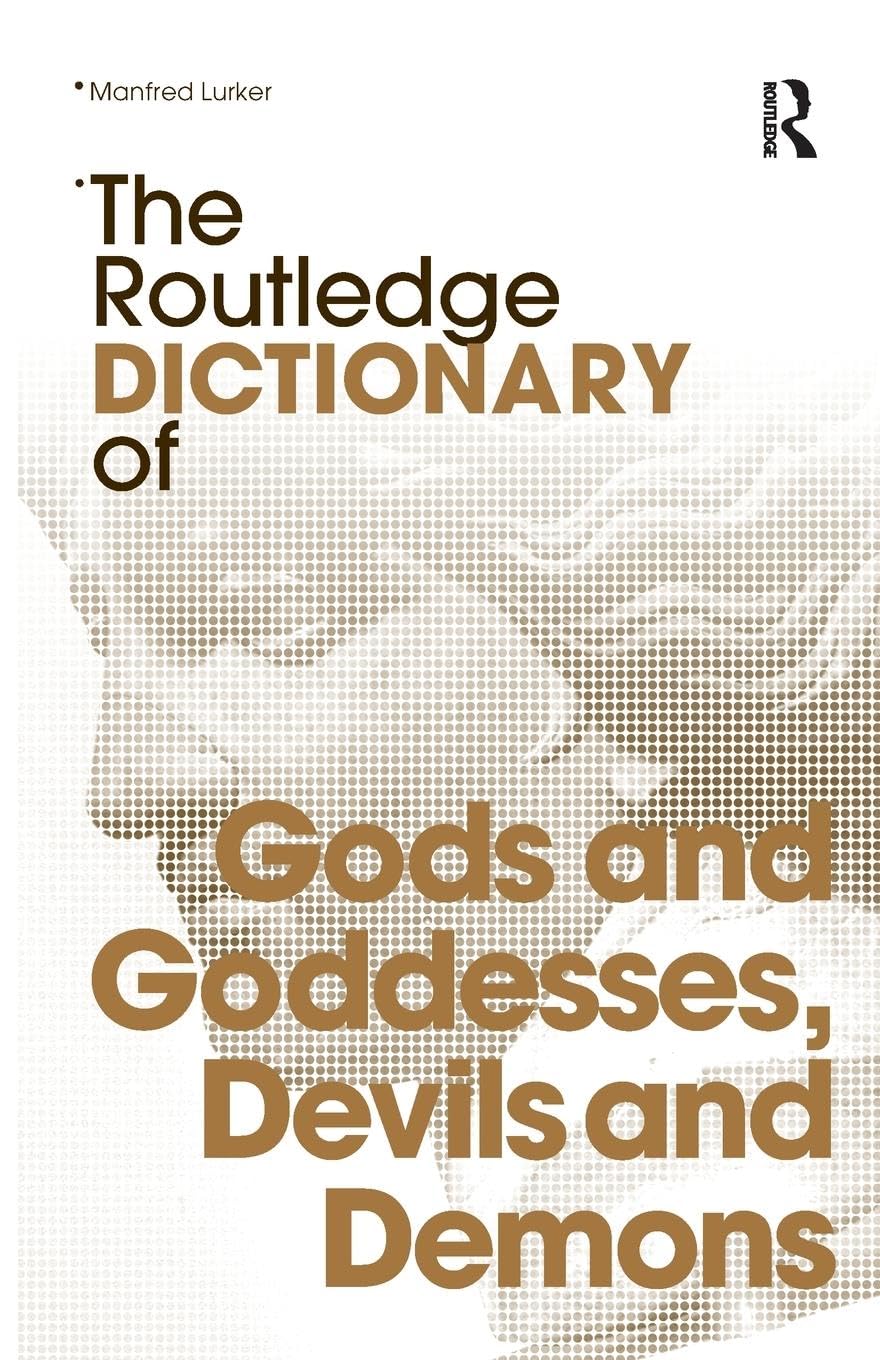 The Routledge Dictionary of Gods and Goddesses, Devils and Demons (Routledge Dictionaries) Social Sciences