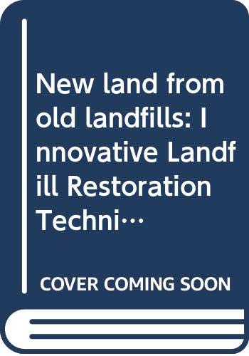 New Land from Old Landfills: Innovative Landfill Restoration Techniques Business & Technology