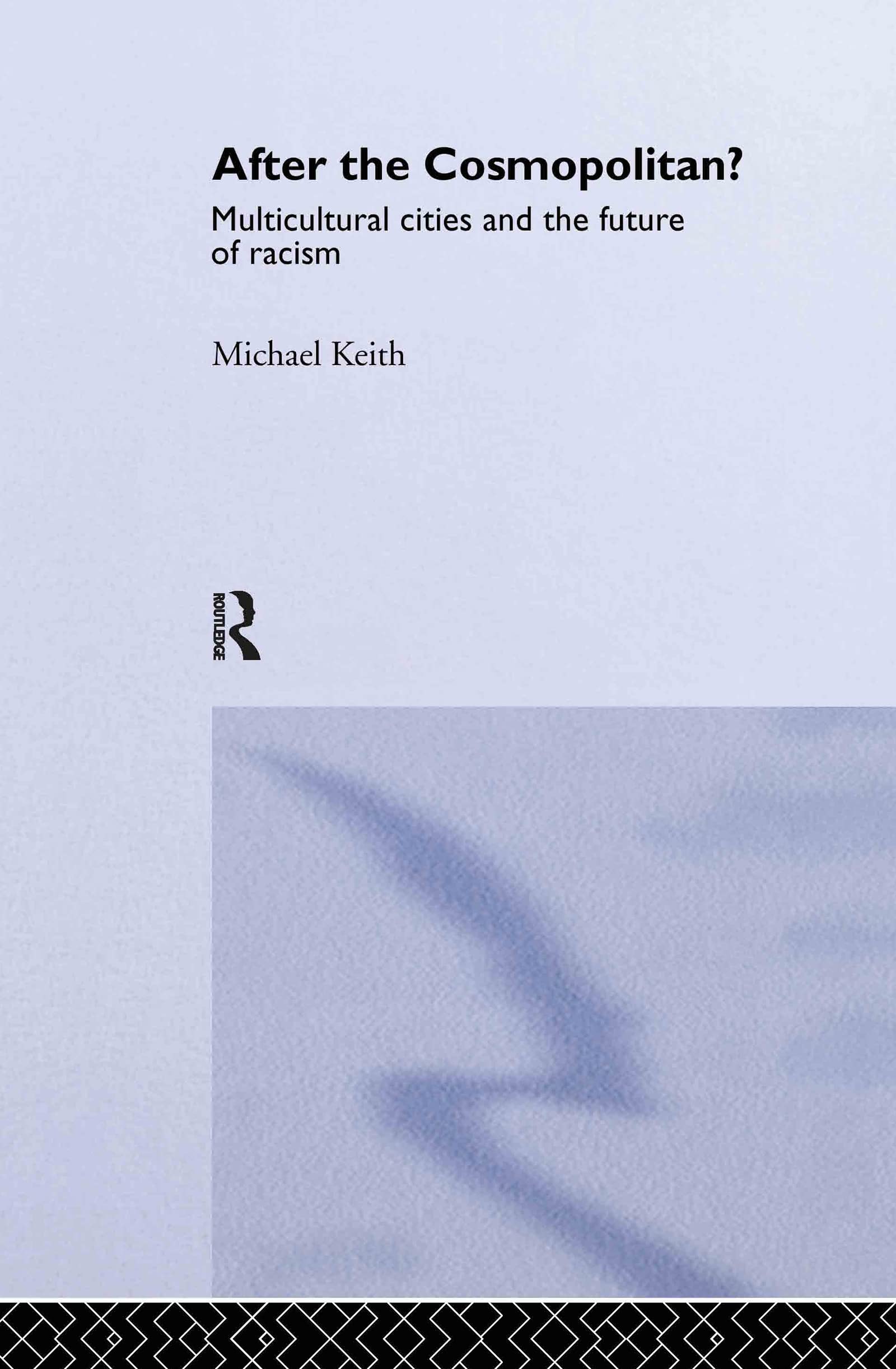 After the Cosmopolitan?: Multicultural Cities and the Future of Racism Social Sciences