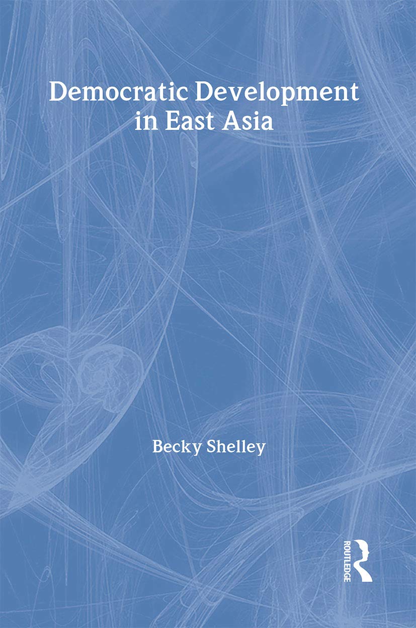 Democratic Development in East Asia (Politics in Asia) Social Sciences