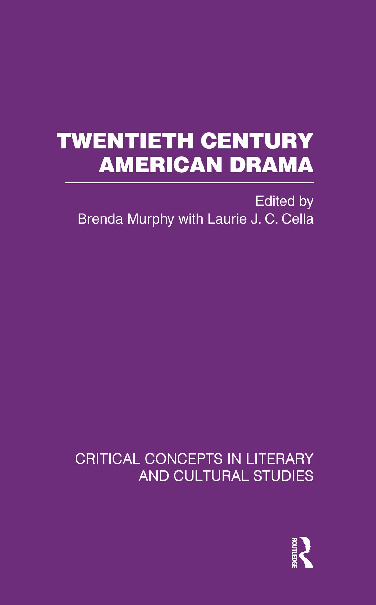 Twentieth Century American Drama: Critical Concepts in Literary And Cultural Studies (3) Drama
