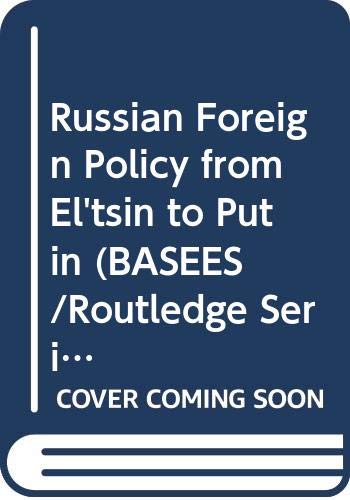 Russian Foreign Policy from El'tsin to Putin (Basees/Routledge Series on Russian and East European Studies) Social Sciences