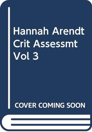 Hannah Arendt Crit Assessmt Vol 3 Philosophy