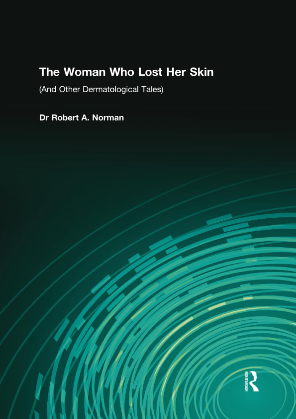 The Woman Who Lost Her Skin: And Other Dermatological Tales Medicine