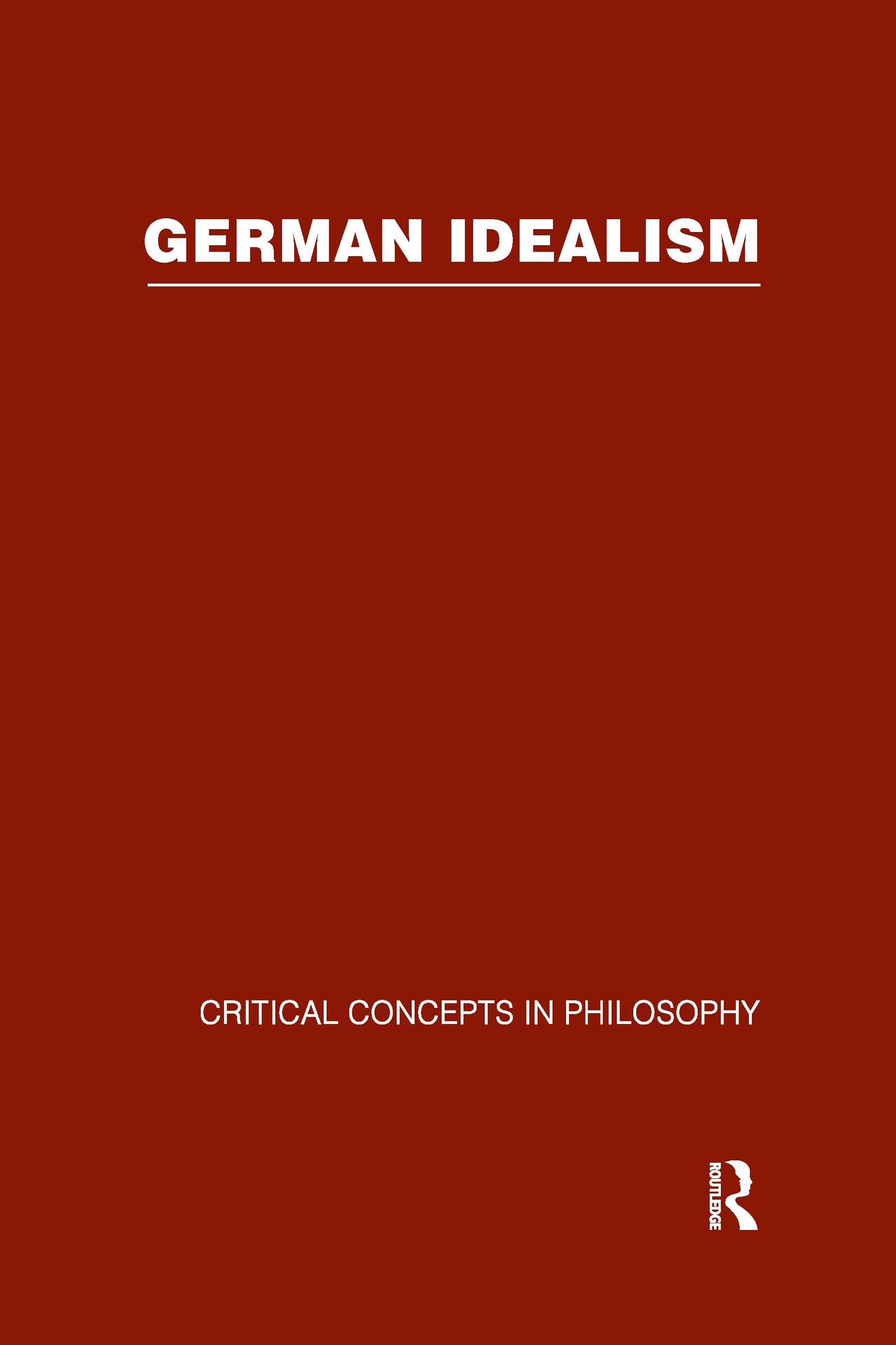 German Idealism: Critical Concepts in Philosophy Philosophy