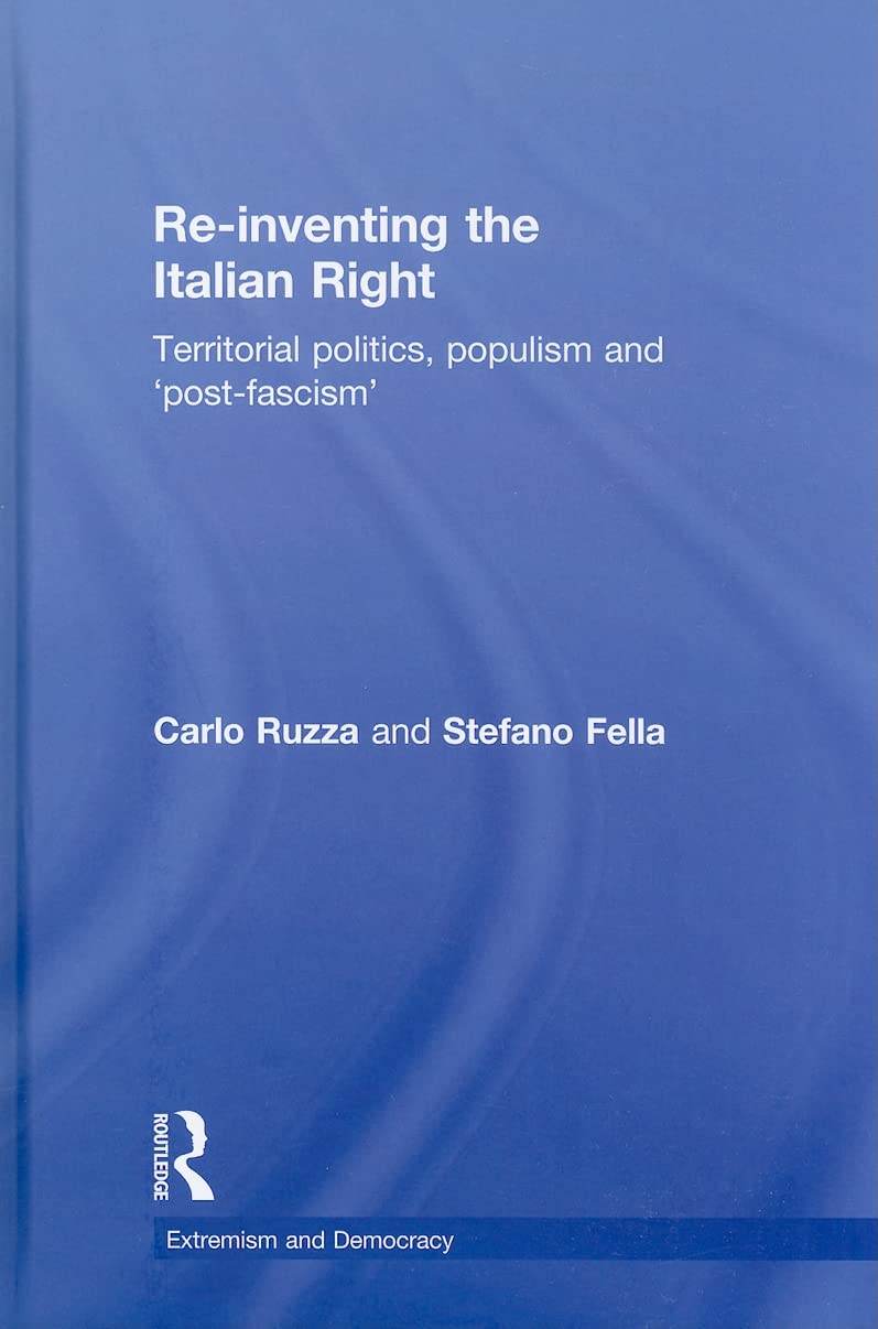 Re-inventing the Italian Right: Territorial politics, populism and 'post-fascism' (Routledge Studies in Extremism and Democracy, 10, Band 10) Philosophy