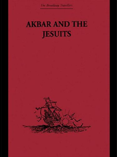Akbar And The Jesuits: An Account Of The Jesuit Missions To The Court Of Akbar (Broadway Travellers, Band 2) Philosophy