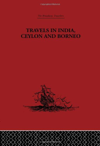 Travels In India, Ceylon And Borneo (Broadway travellers, 19, Band 19) Social Sciences