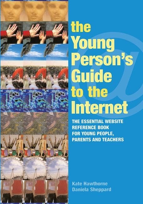 The Young Person's Guid To The Internet: An Essential Website Reference Book For Young People, Parents, And Teachers Learning & Reference