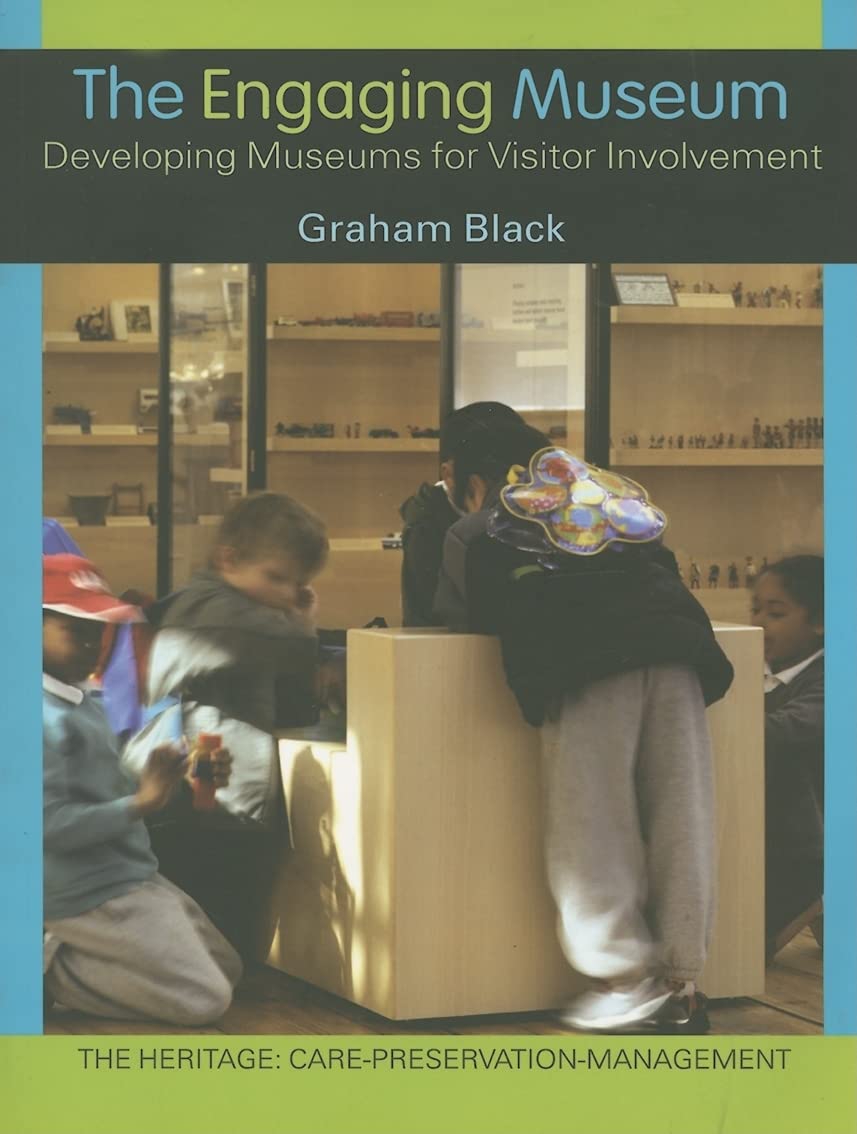 The Engaging Museum: Developing Museums for Visitor Involvement (Heritage: Care-Preservation-Management) Social Sciences