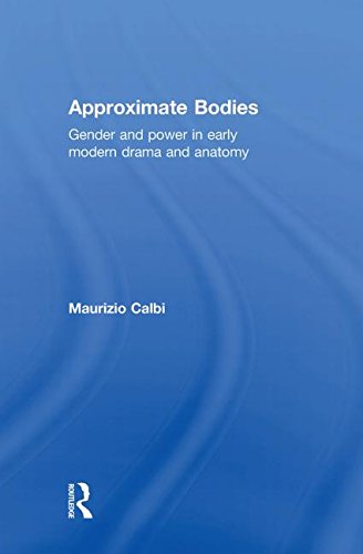 Approximate Bodies: Gender and Power in Early Modern Drama and Anatomy Drama
