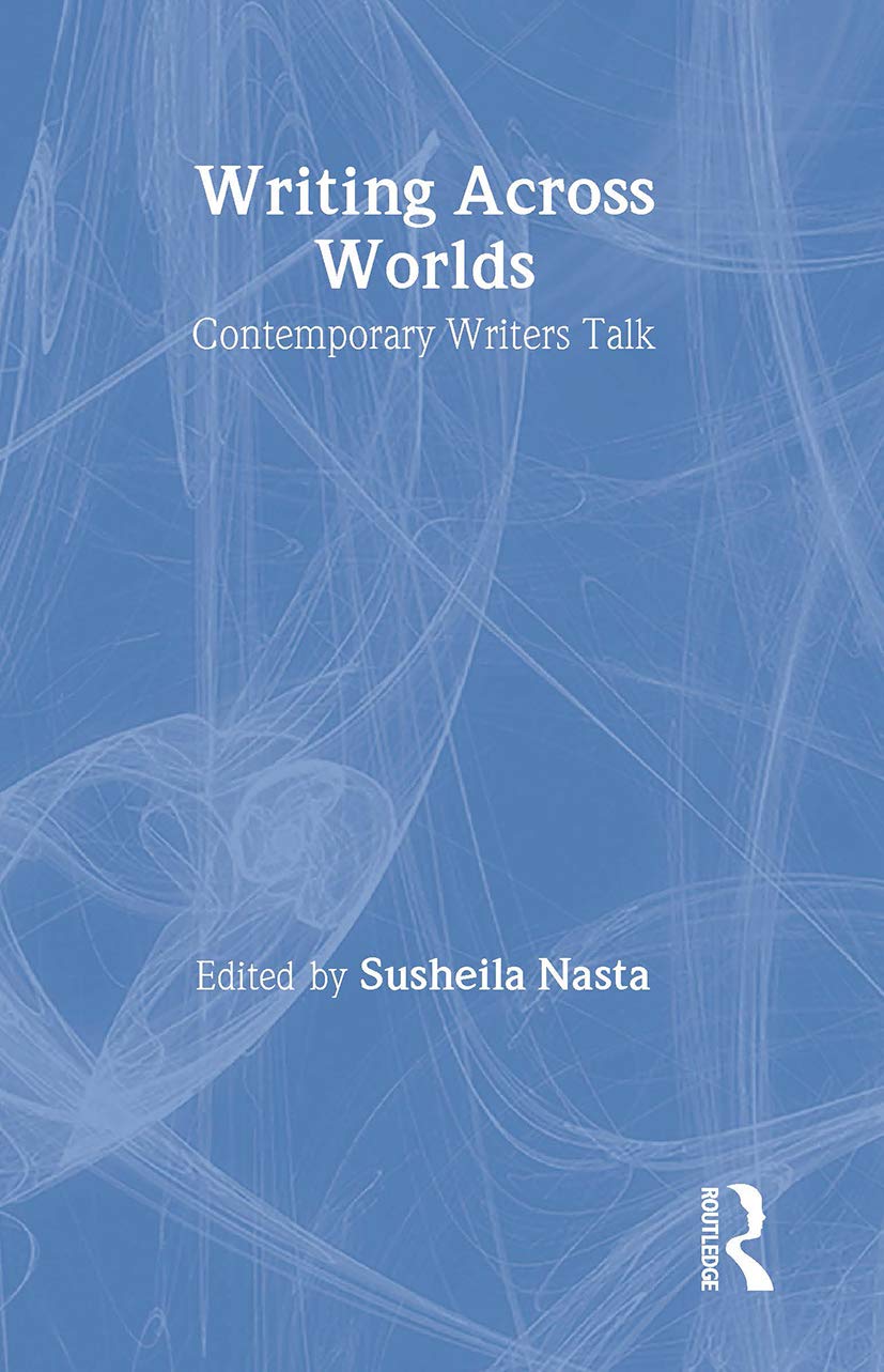 Writing Across Worlds: Contemporary Writers Talk Contemporary literature