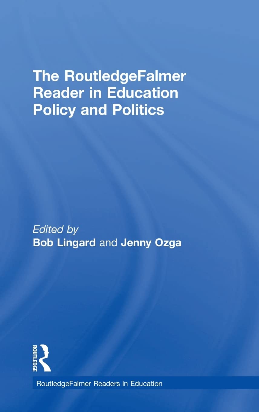 The RoutledgeFalmer Reader in Education Policy and Politics book