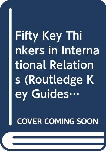 Fifty Key Thinkers in International Relations (Routledge Key Guides) Politics & Society