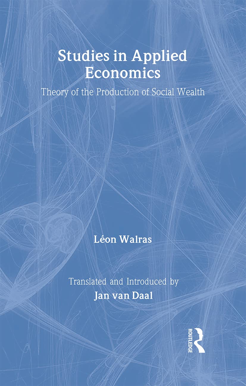 Studies in Applied Economics: Theory of the Production of Social Wealth Business, Finance & Career