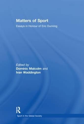Matters of Sport: Essays in Honour of Eric Dunning (Sport in the Global Society) Medicine