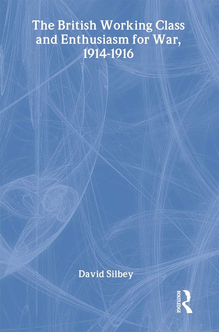 The British Working Class and Enthusiasm for War, 1914-1916 Social Sciences