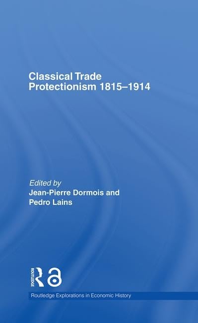 Classical Trade Protectionism 1815-1914 (Routledge Explorations in Economic History, 32, Band 32) Business, Finance & Career