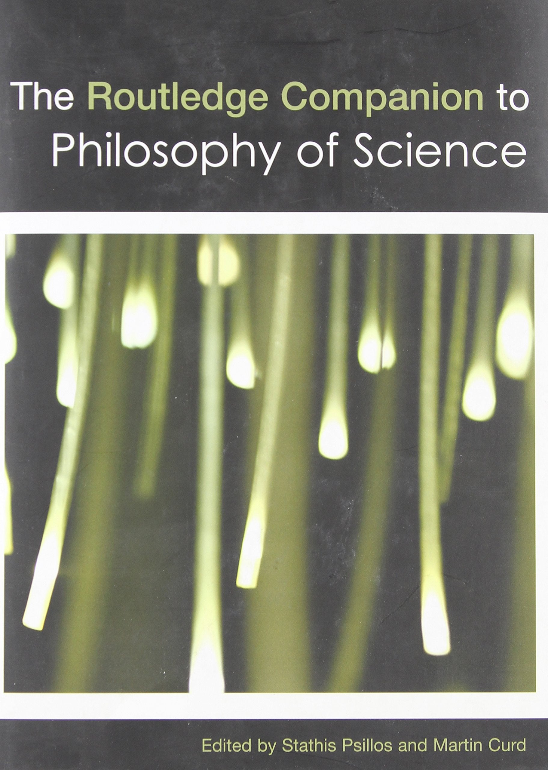 The Routledge Companion to Philosophy of Science: Ed. by Stathis Psillos and Martin Curd (Routlede Philosophy Companions) Philosophy