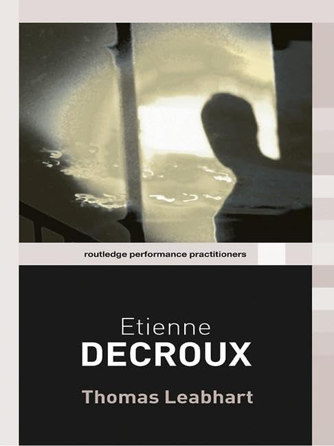 Etienne Decroux (Routledge Performance Practitioners) Art & Literature