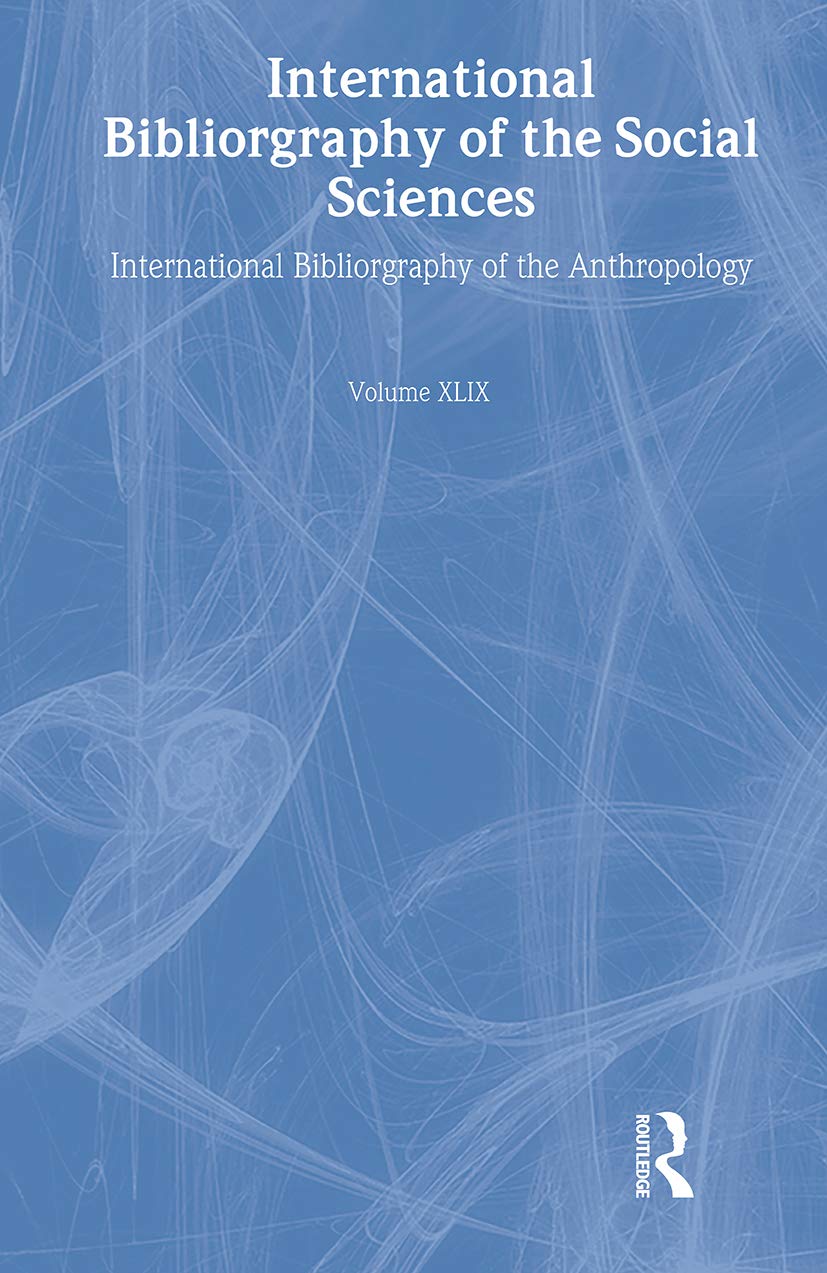 International Bibliography Of Anthropology: Bibliographie Internationale Des Sciences Sociales / Bibliographie Internationale D'Anthropologie ... of the Social Sciences, 49, Band 49) Social Sciences