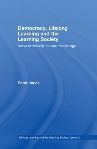 Democracy, Lifelong Learning and the Learning Society: Active Citizenship in a Late Modern Age (Democracy, Lifelong Learning and the Learning Society, 3, Band 3) Social Sciences